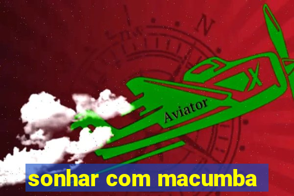 sonhar com macumba